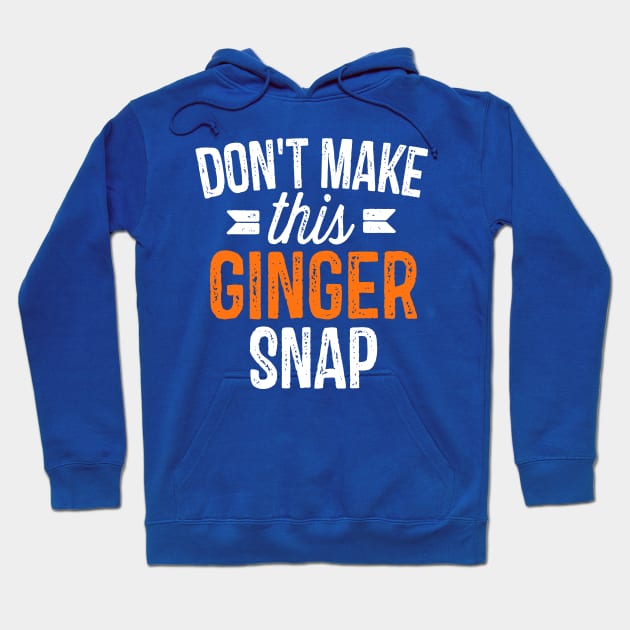 Don’t Make This Ginger Snap 1 Hoodie by vbdemkii